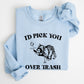 I'd Pick You Over Trash, Raccoon, Funny, Aesthetic Sweatshirt