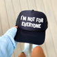I’m Not for Everyone, Sassy, Funny, Black Snapback Trucker Hat