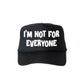 I’m Not for Everyone, Sassy, Funny, Black Snapback Trucker Hat