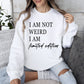 Not Weird, Limited Edition Funny Sweatshirt, Sarcastic College Sweatshirt