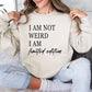 Not Weird, Limited Edition Funny Sweatshirt, Sarcastic College Sweatshirt