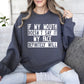 If My Mouth Doesn't Say Funny Sweatshirt, Sarcastic College Sweatshirt