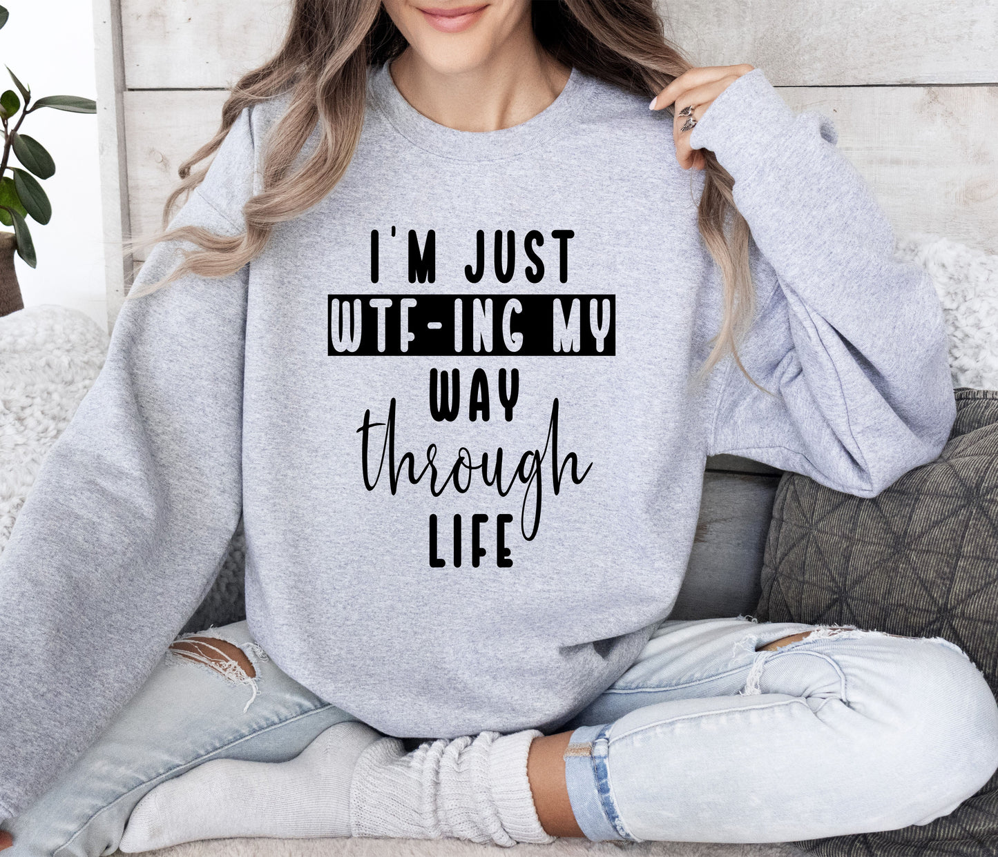 I'm Just Wtf-ing My Way Funny Sweatshirt, Sarcastic College Sweatshirt