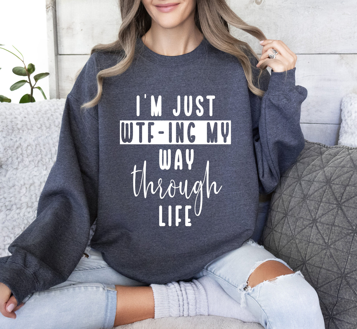 I'm Just Wtf-ing My Way Funny Sweatshirt, Sarcastic College Sweatshirt