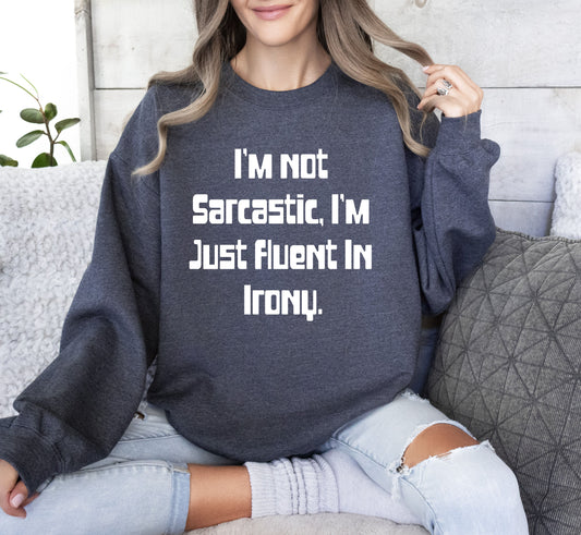 I'm Not Sarcastic Funny Sweatshirt, Sarcastic College Sweatshirt