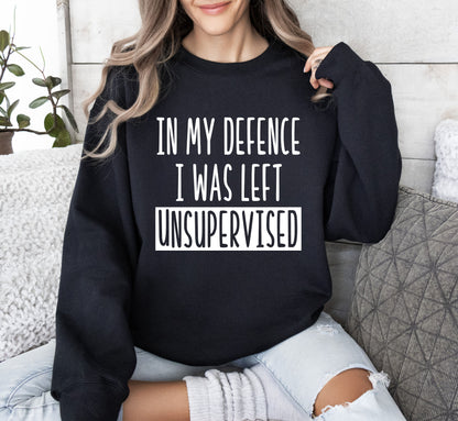 I Was Left Unsupervised Funny Sweatshirt, Sarcastic College Sweatshirt