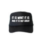 It Is What It Is and It Is Not Great, Sassy, Funny, Black Snapback Trucker Hat