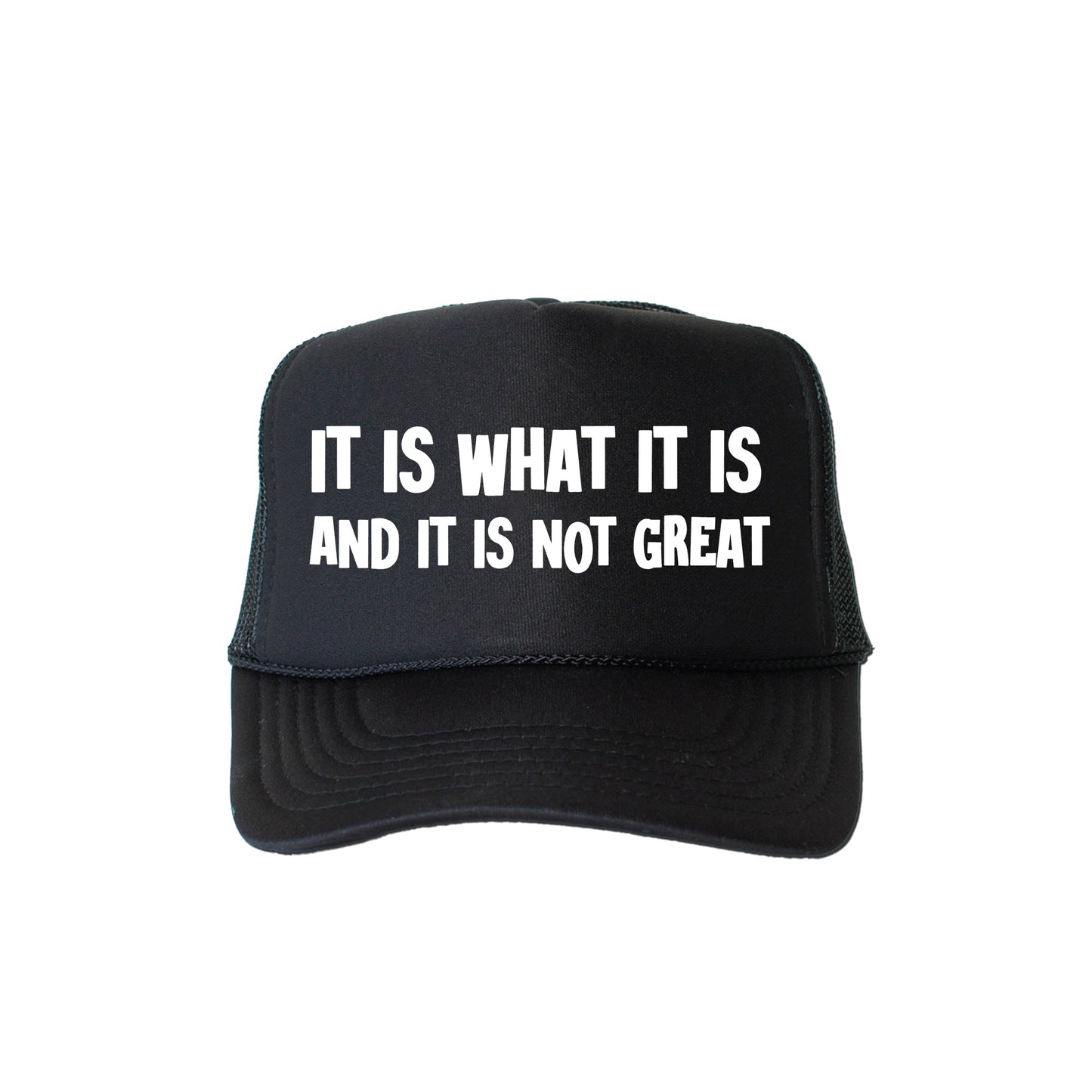 It Is What It Is and It Is Not Great, Sassy, Funny, Black Snapback Trucker Hat
