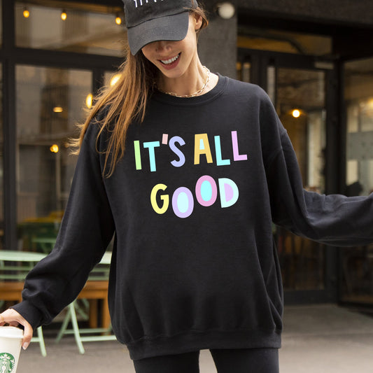 It's All Good Sweatshirt, Positivity, Funny, Sarcastic, Mom Gift, Mental Health, Colorful, Pastel, Crewneck, Crew Neck Sweatshirt