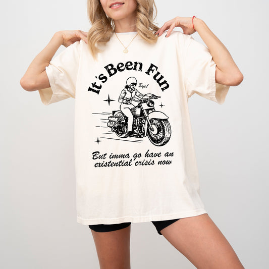 It's Been Fun, Extential Crisis, Funny, Aesthetic, Meme, Motorcycle, Tshirt Comfort Colors T-Shirt