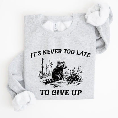 It's Never Too Late To Give Up, Raccoon, Funny, Aesthetic Sweatshirt