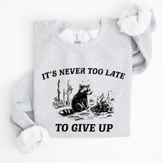 It's Never Too Late To Give Up, Raccoon, Funny, Aesthetic Sweatshirt