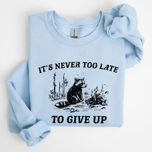 It's Never Too Late To Give Up, Raccoon, Funny, Aesthetic Sweatshirt