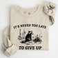 It's Never Too Late To Give Up, Raccoon, Funny, Aesthetic Sweatshirt