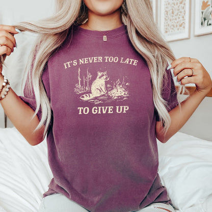 It's Never Too Late To Give Up, Raccoon, Meme, Aesthetic, Funny, Comfort Colors Tshirt