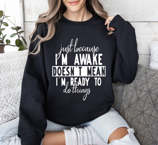 Just Because I'm Awake Funny Sweatshirt, Sarcastic College Sweatshirt