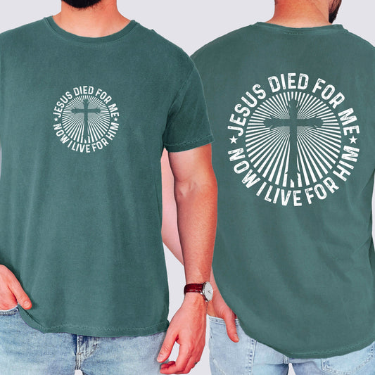 Jesus Died For Me, Now I Live For Him, Faith, Christian, Religious Tshirt Comfort Colors T-Shirt