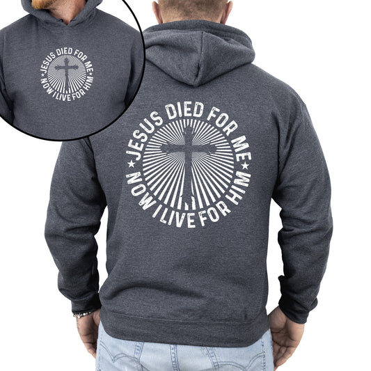 Jesus Died For Me, Now I Live For Him, Faith, Christian, Religious Hoodie, Hooded Sweatshirt