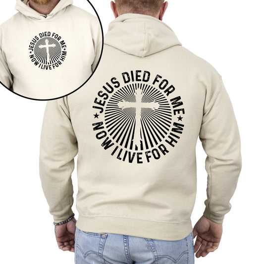 Jesus Died For Me, Now I Live For Him, Faith, Christian, Religious Hoodie, Hooded Sweatshirt