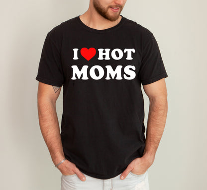 I Love Hot Moms, Funny, Mom, Heart, Father's Day, Husband, Mother's Day Tshirt Comfort Colors T-Shirt