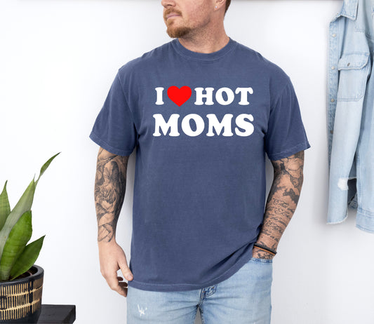 I Love Hot Moms, Funny, Mom, Heart, Father's Day, Husband, Mother's Day Tshirt Comfort Colors T-Shirt