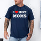 I Love Hot Moms, Funny, Mom, Heart, Father's Day, Husband, Mother's Day Tshirt Comfort Colors T-Shirt