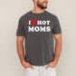 I Love Hot Moms, Funny, Mom, Heart, Father's Day, Husband, Mother's Day Tshirt Comfort Colors T-Shirt