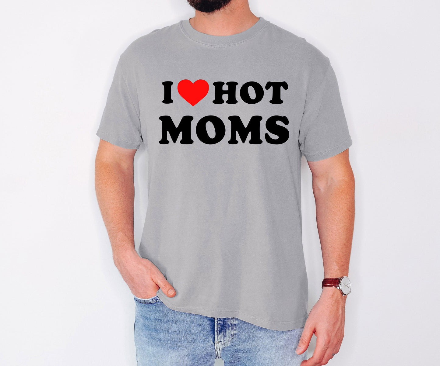 I Love Hot Moms, Funny, Mom, Heart, Father's Day, Husband, Mother's Day Tshirt Comfort Colors T-Shirt