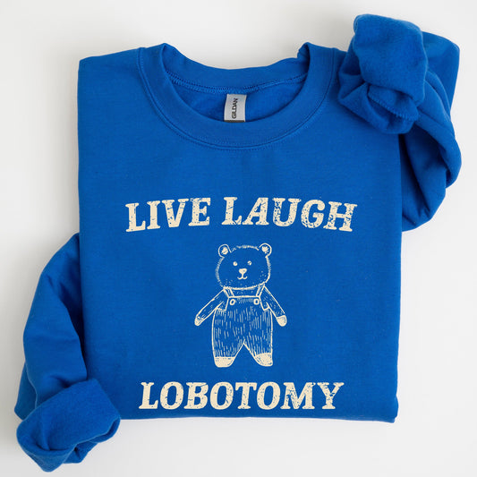 Live Laugh Lobotomy, Bear, Meme, Aesthetic, Funny Sweatshirt