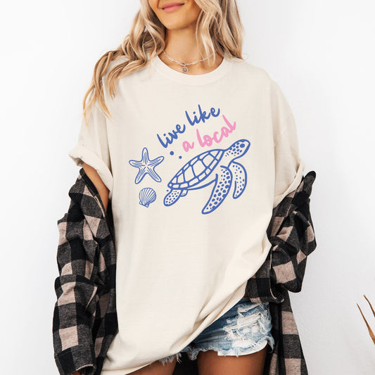 Live Like A Local, Beach, Sea Turtle, Summer, Ocean, Sea, Comfort Colors T-Shirt