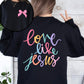 Love Like Jesus, Front and Back, Pastel, Christian, Religious, Faith, Gospel Sweatshirt