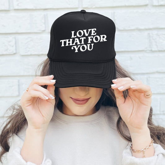 Love That for You, Sassy, Funny, Black Snapback Trucker Hat