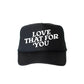 Love That for You, Sassy, Funny, Black Snapback Trucker Hat