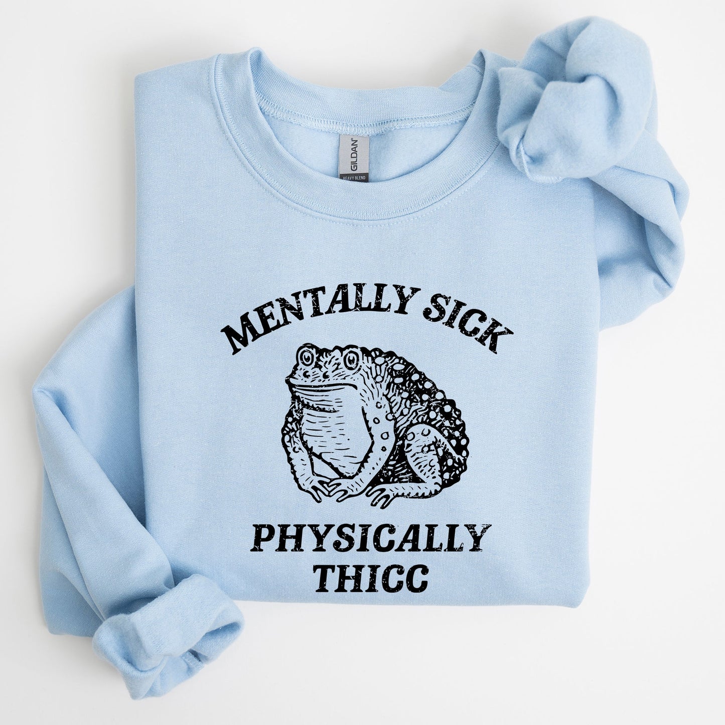Mentally Sick, Physically Thicc, Frog, Toad, Meme, Aesthetic, Funny Sweatshirt