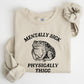 Mentally Sick, Physically Thicc, Frog, Toad, Meme, Aesthetic, Funny Sweatshirt