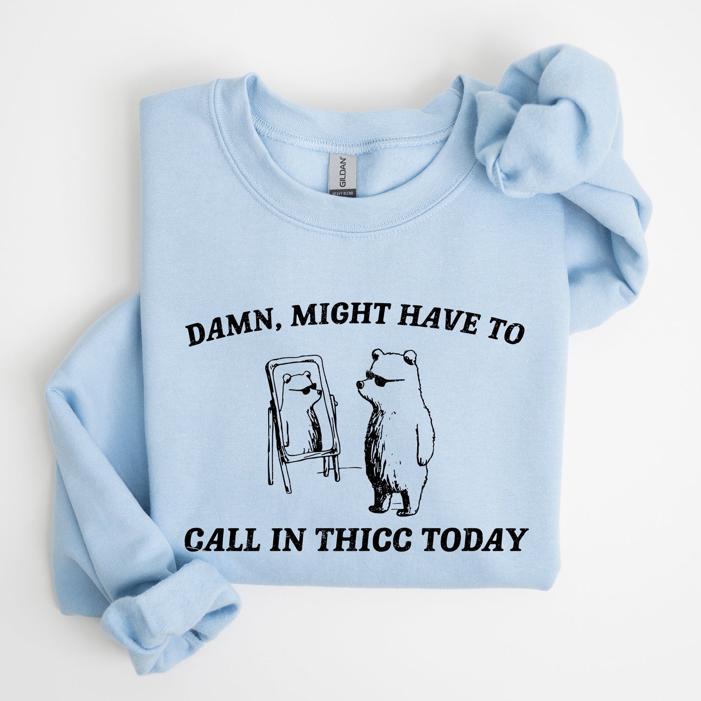 Might Have To Call In Thicc Today, Bear, Funny, Meme, Sweatshirt