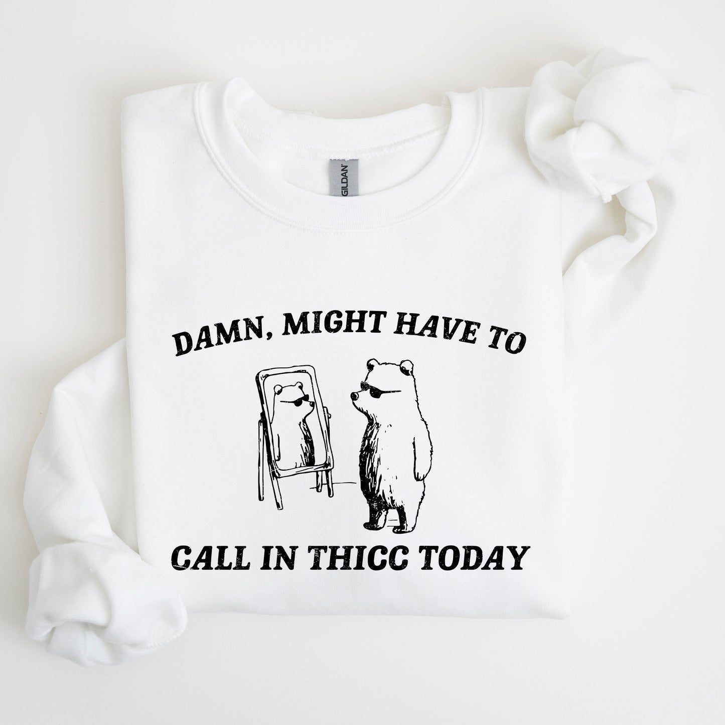 Might Have To Call In Thicc Today, Bear, Funny, Meme, Sweatshirt