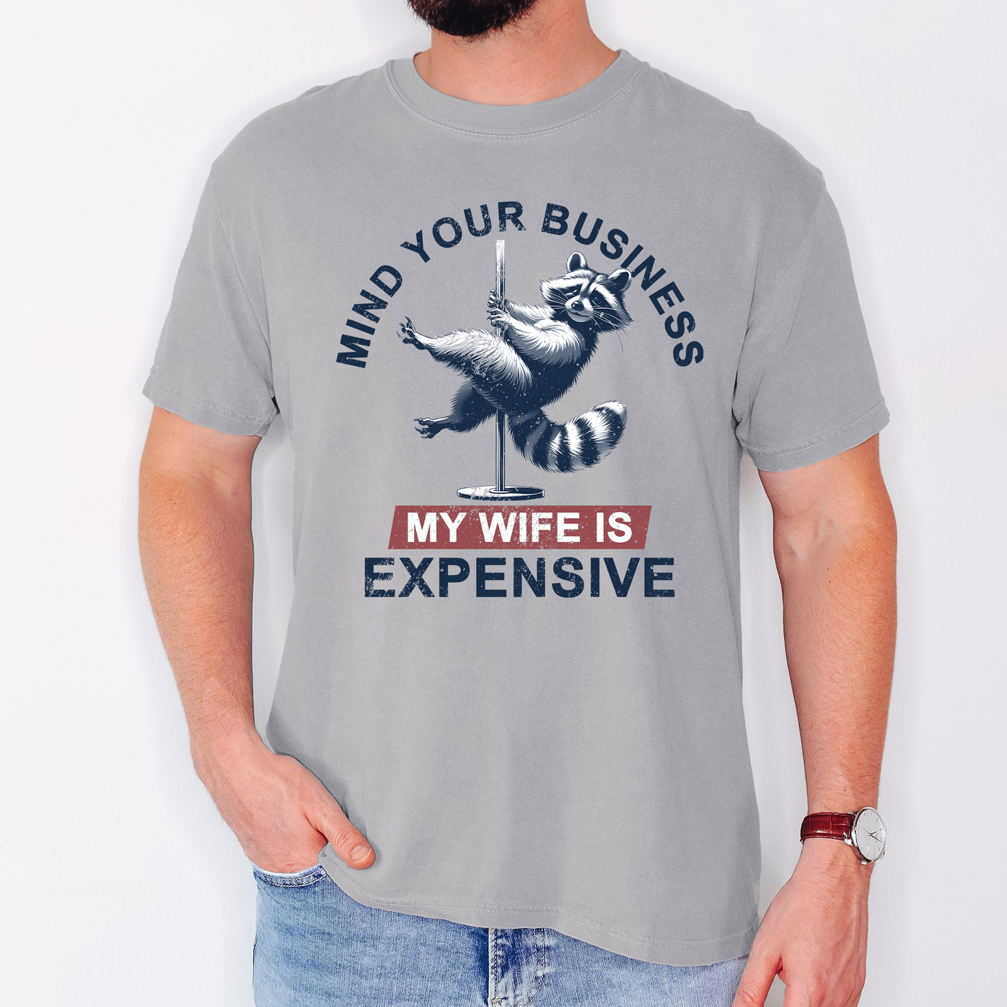 Mind Your Business My Wife Is Expensive, Funny, Raccoon, Dad, Father's Day, Husband, Brother, Guy Gift, Comfort Colors T-Shirt