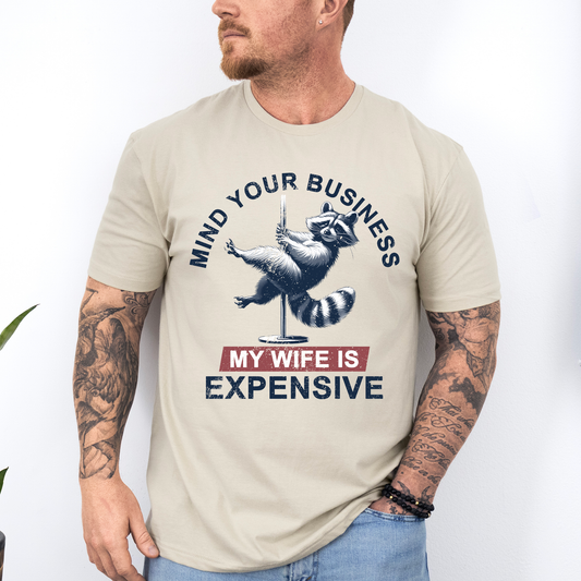 Mind Your Business My Wife Is Expensive, Funny, Raccoon, Dad, Father's Day, Husband, Brother, Guy Gift, Soft Style T-Shirt