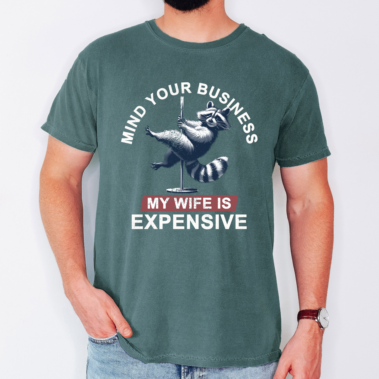 Mind Your Business My Wife Is Expensive, Funny, Raccoon, Dad, Father's Day, Husband, Brother, Guy Gift, Comfort Colors T-Shirt