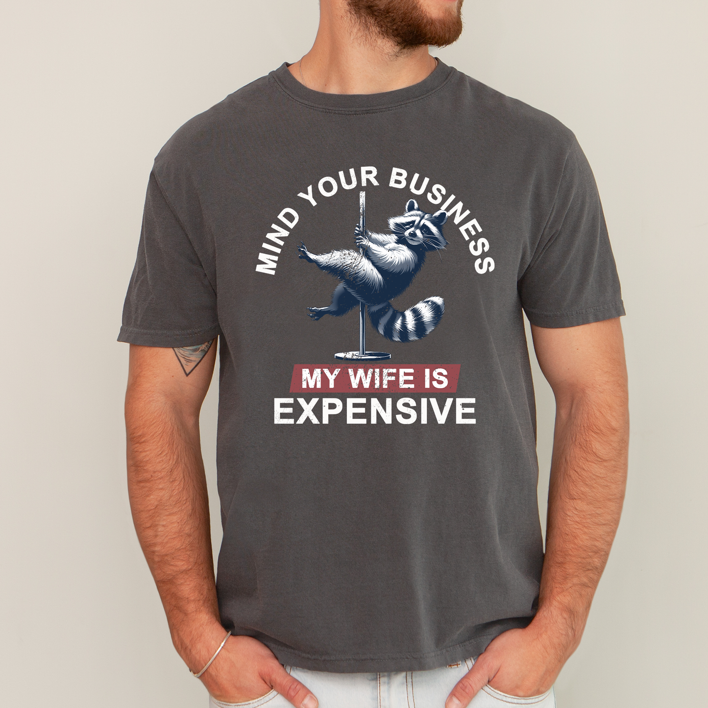Mind Your Business My Wife Is Expensive, Funny, Raccoon, Dad, Father's Day, Husband, Brother, Guy Gift, Comfort Colors T-Shirt
