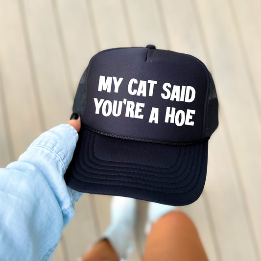 My Cat Said You’re a Hoe, Sassy, Funny, Black Snapback Trucker Hat