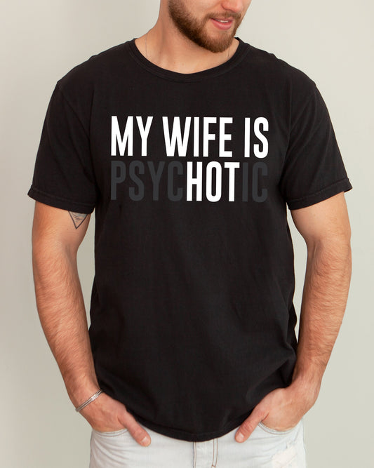 My Wife Is Hot, Psychotic, Funny, Married Life, Husband, Wife Shirt Comfort Colors T-Shirt