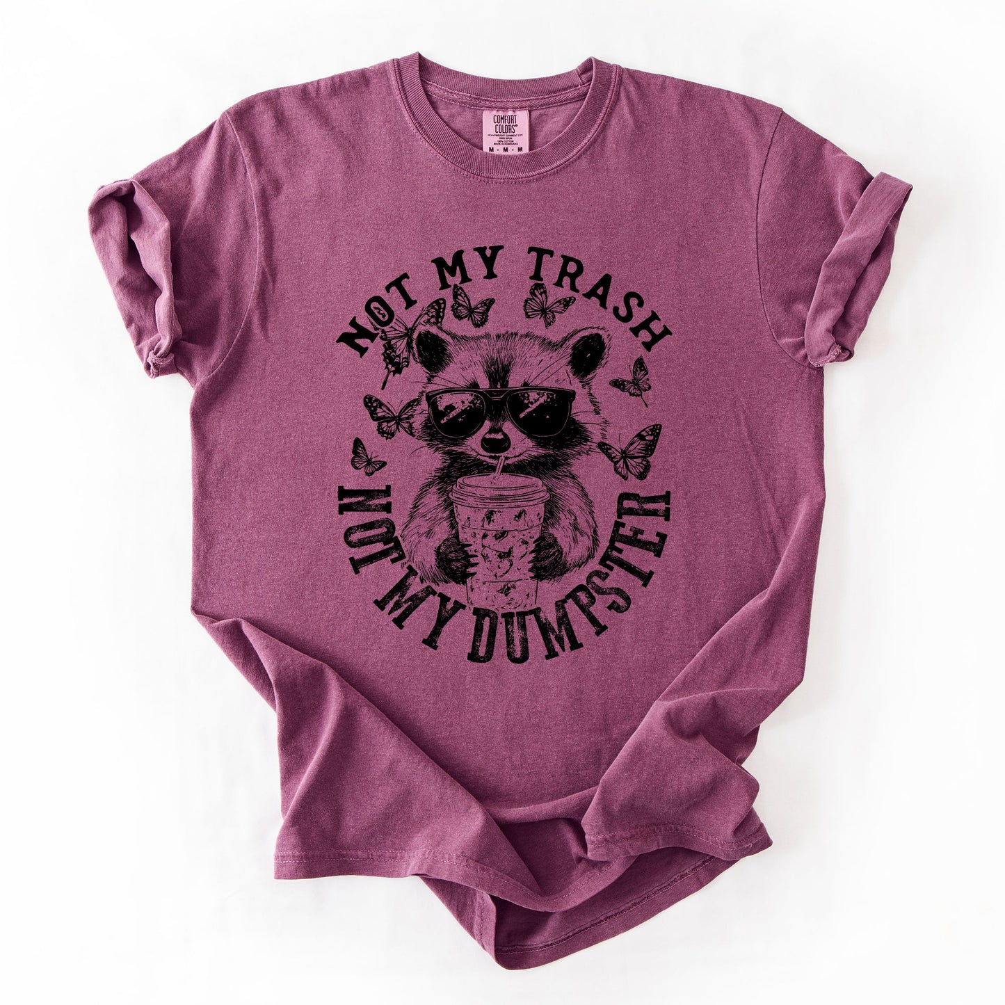 Not My Trash, Not My Dumpster, Raccoon, Funny, Sassy, Sarcastic Tshirt Comfort Colors T-Shirt