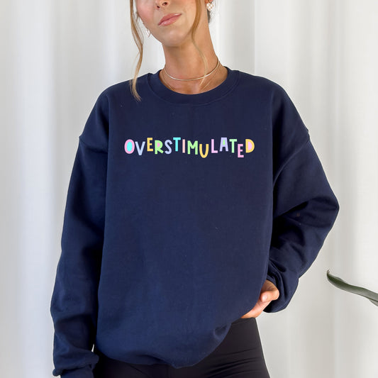 Overstimulated Sweatshirt, Positivity, Funny, Sarcastic, Mom Gift, Mental Health, Colorful, Pastel, Crewneck, Crew Neck Sweatshirt