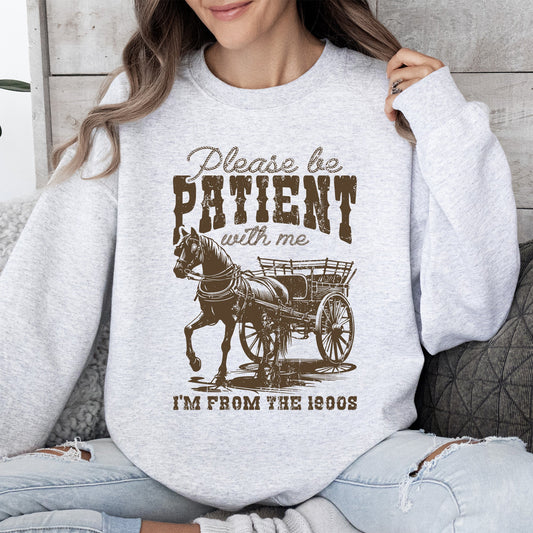 Please Be Patient, 1900s, Horse, Western, Country, Funny Sweatshirt