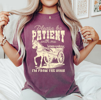 Please Be Patient, 1900s, Horse, Western, Country, Funny, Comfort Colors Tshirt