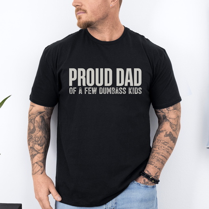 Proud Dad Of A Few Dumbass Kids, Father's Day, Husband, Funny, Guy Gift, Soft Style T-Shirt
