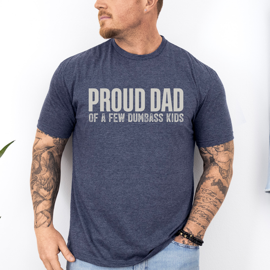 Proud Dad Of A Few Dumbass Kids, Father's Day, Husband, Funny, Guy Gift, Soft Style T-Shirt