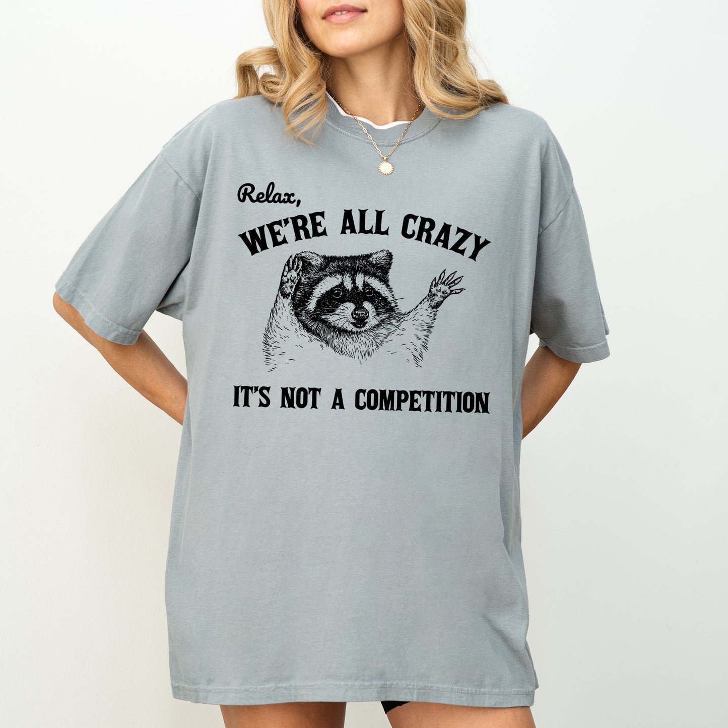 Relax, We're All Crazy, Its Not A Competition, Funny, Raccoon, Mental Health, Positivity, Aesthetic, Meme Shirt Comfort Colors T-Shirt